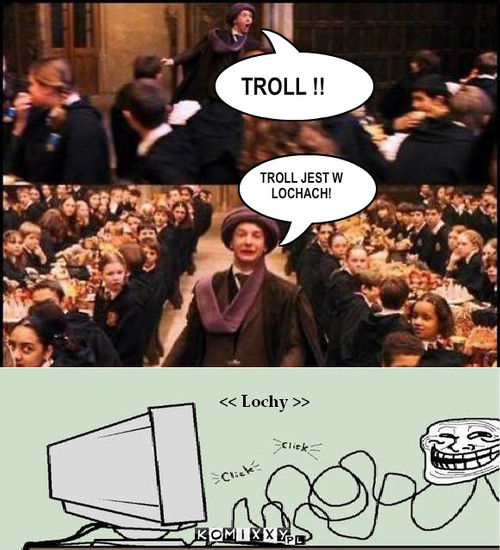 Troll  – TROLL !! TROLL JEST W 
LOCHACH! 