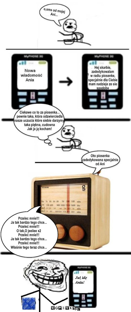 Piosenka – Przelec mnie!!! 
Ja tak bardzo tego chce... 
Przeleć mnie!!! 
O tak,O jeeiiee x2 
Przeleć mnie!!! 
Ja tak bardzo tego chce... 
Przeleć mnie!!! 
Właśnie tego teraz chce... 