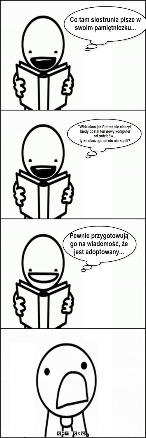 Smutna wiadomość – Co tam siostrunia pisze w 
swoim pamiętniczku... Pewnie przygotowują
go na wiadomość, że
jest adoptowany... 