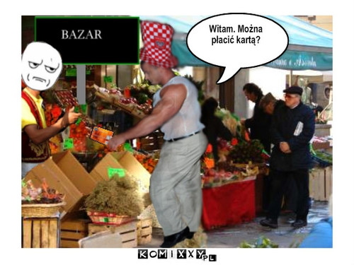 Bazar – Witam. Można 
płacić kartą? 