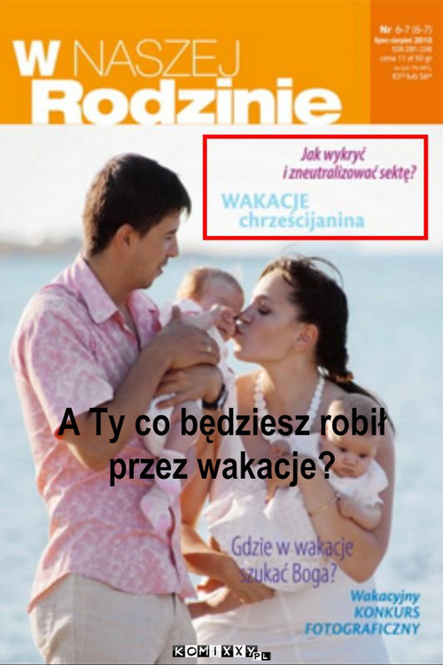 Wakacje prawych i sprawiedliwych – A Ty co będziesz robił 
przez wakacje? 