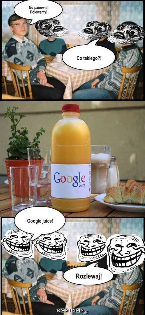 Pijaki – No panowie! Polewamy! Co takiego?! Google juice! Rozlewaj! 