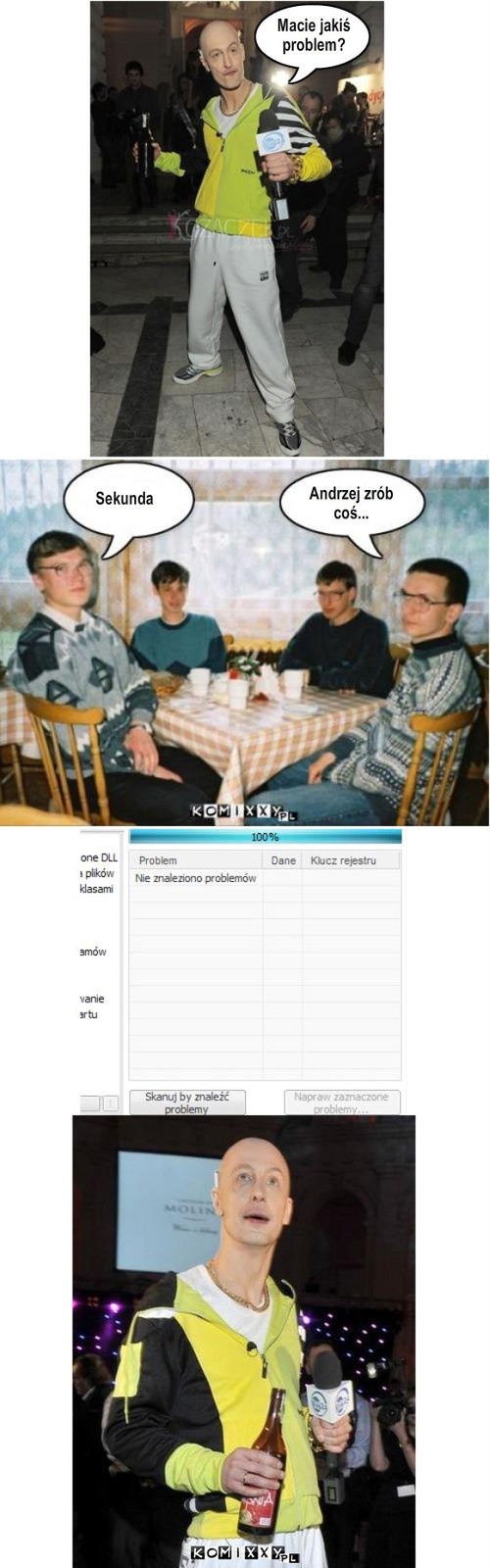 Problem – Macie jakiś
problem? Andrzej zrób
coś... Sekunda 