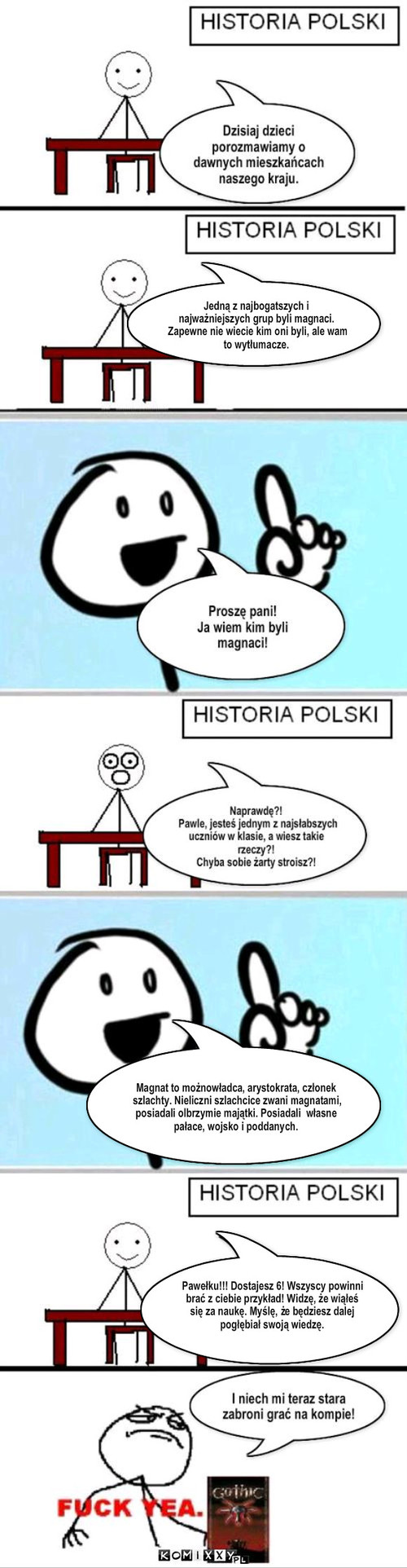 gry jednak uczą – Pawełku!!! Dostajesz 6! Wszyscy powinni brać z ciebie przykład! Widzę, że wiąłeś się za naukę. Myślę, że będziesz dalej pogłębiał swoją wiedzę. Magnat to możnowładca, arystokrata, członek szlachty. Nieliczni szlachcice zwani magnatami, posiadali olbrzymie majątki. Posiadali  własne pałace, wojsko i poddanych. Jedną z najbogatszych i najważniejszych grup byli magnaci.
Zapewne nie wiecie kim oni byli, ale wam to wytłumacze. 