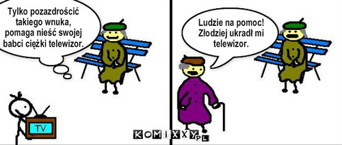 Babcia i telewizor – Tylko pozazdrościć takiego wnuka, pomaga nieść swojej babci ciężki telewizor. Ludzie na pomoc! Złodziej ukradł mi telewizor. 