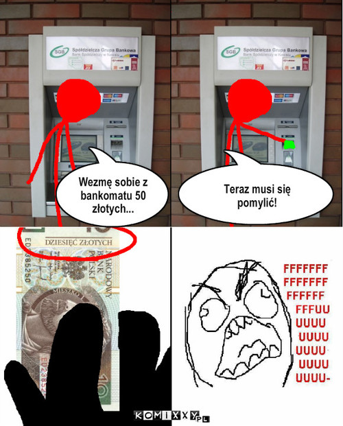 Bankomat – Wezmę sobie z bankomatu 50 złotych... Teraz musi się pomylić! 