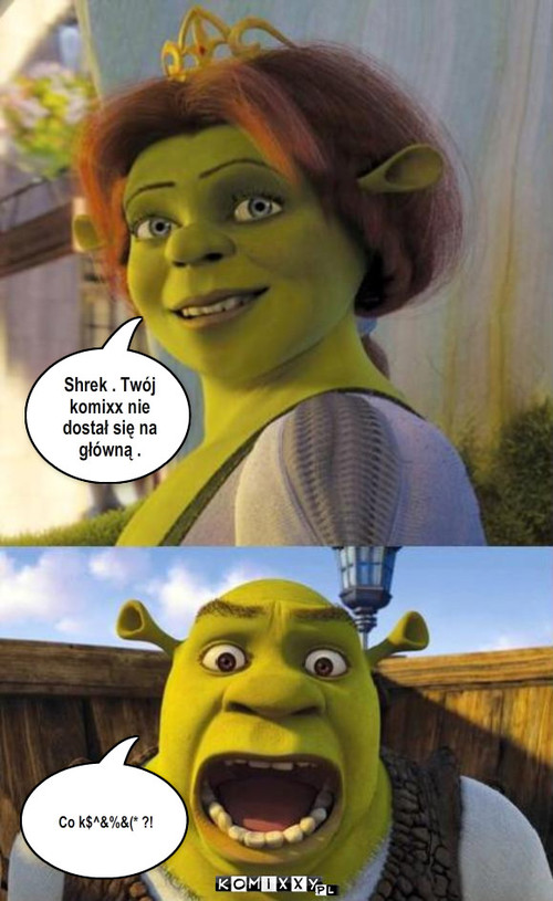 Shrek i Fiona – Shrek . Twój komixx nie dostał się na główną . Co k$^&%&(* ?! 