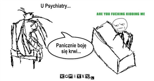 Komar u psychiatry – Panicznie boję się krwi... U Psychiatry... 