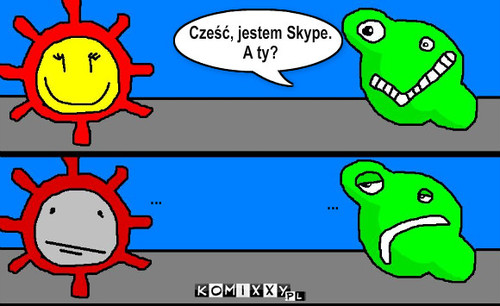 GG & Skype – Cześć, jestem Skype.
A ty? ... ... 