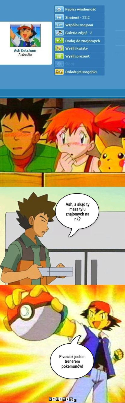 Ash na nk – Ash, a skąd ty masz tylu znajomych na nk? Przecież jestem trenerem pokemonów! 