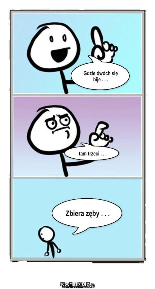 Przysłowie – Gdzie dwóch się bije . . . tam trzeci . . . Zbiera zęby . . . 