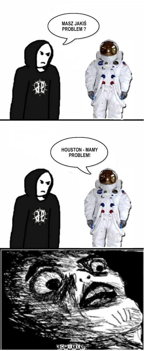 ASTRONAUTA – MASZ JAKIŚ PROBLEM ? HOUSTON - MAMY PROBLEM! 