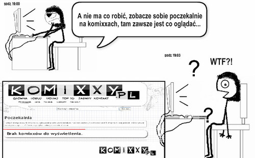 WTF? – A nie ma co robić, zobacze sobie poczekalnie na komixxach, tam zawsze jest co oglądać... WTF?! 