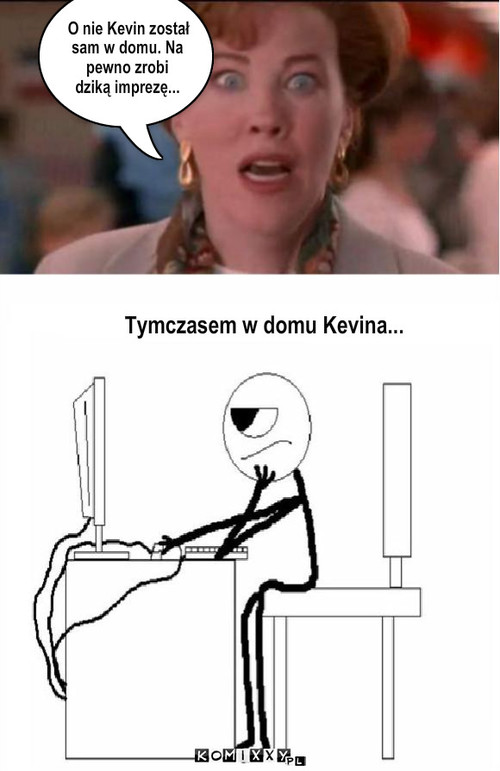 Kevin  – O nie Kevin został sam w domu. Na pewno zrobi dziką imprezę... Tymczasem w domu Kevina... 