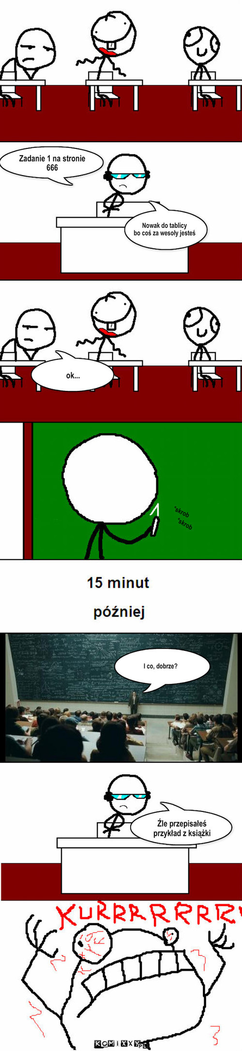 Szkoła – Nowak do tablicy
bo coś za wesoły jesteś ok... *skrob *skrob I co, dobrze? Zadanie 1 na stronie 666 Źle przepisałeś przykład z książki 