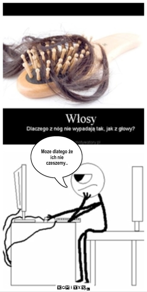 Włosy – Moze dlatego że ich nie czeszemy.. 