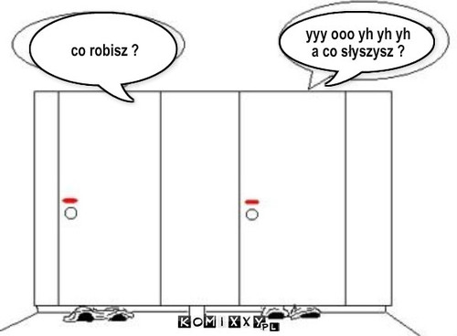 gówno – co robisz ? yyy ooo yh yh yh a co słyszysz ? 