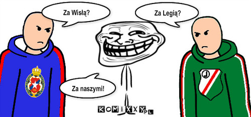 Za naszymi – Za Legią? Za Wisłą? Za naszymi! 