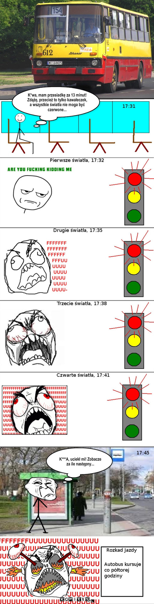 Uroki komunikacji miejskiej – K*wa, mam przesiadkę za 13 minut! Zdążę, przecież to tylko kawałeczek, a wszystkie światła nie moga być czerwone... K***A, uciekł mi! Zobacze za ile następny... 