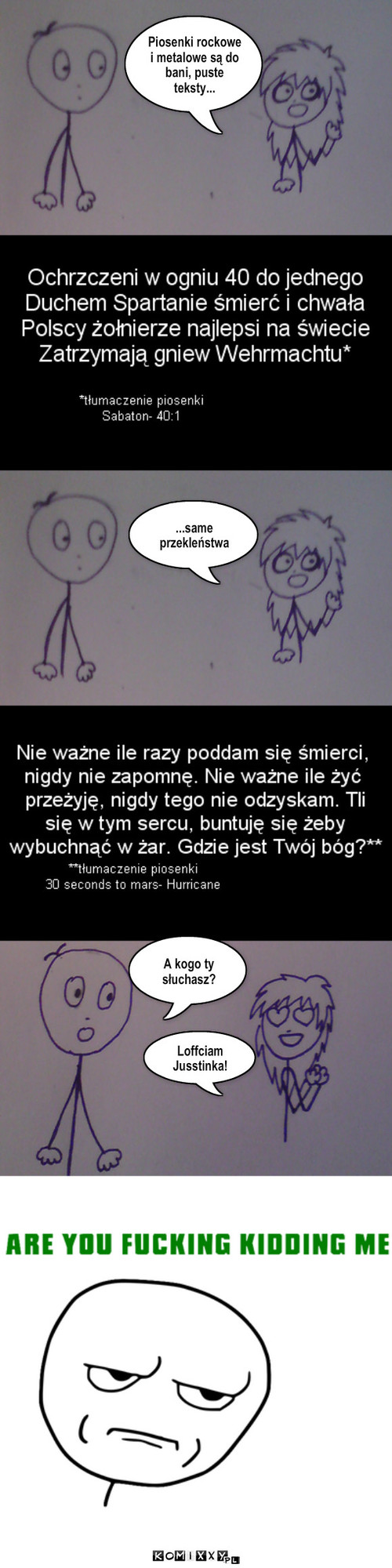 Emo o rocku i metalu – ...same przekleństwa Loffciam Jusstinka! A kogo ty słuchasz? Piosenki rockowe i metalowe są do bani, puste teksty... 