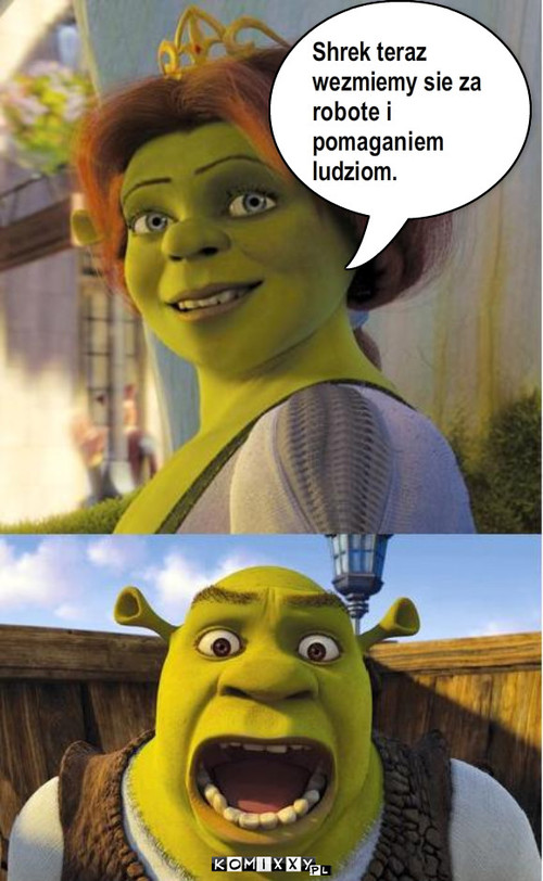 Shrek i robota. – Shrek teraz wezmiemy sie za robote i pomaganiem ludziom. 