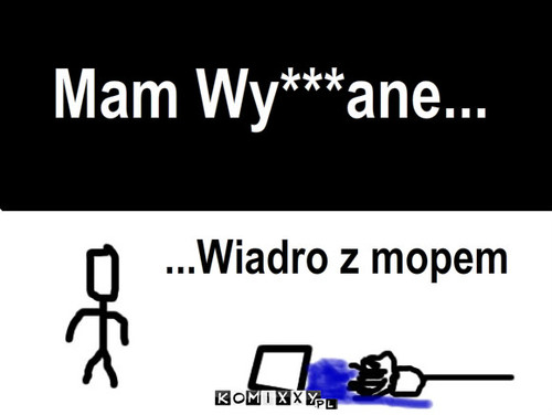 Wyje*ka – Mam Wy***ane... ...Wiadro z mopem 