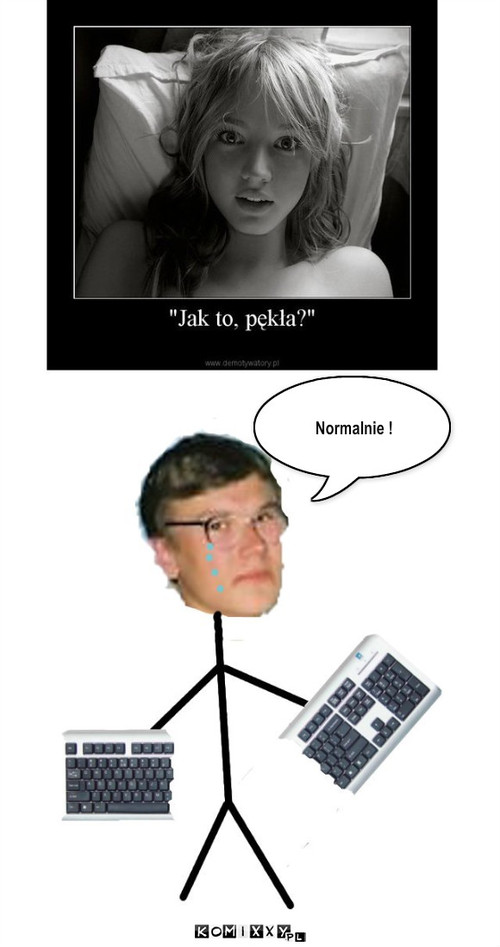 Jak to p?k?a ? – Normalnie ! 