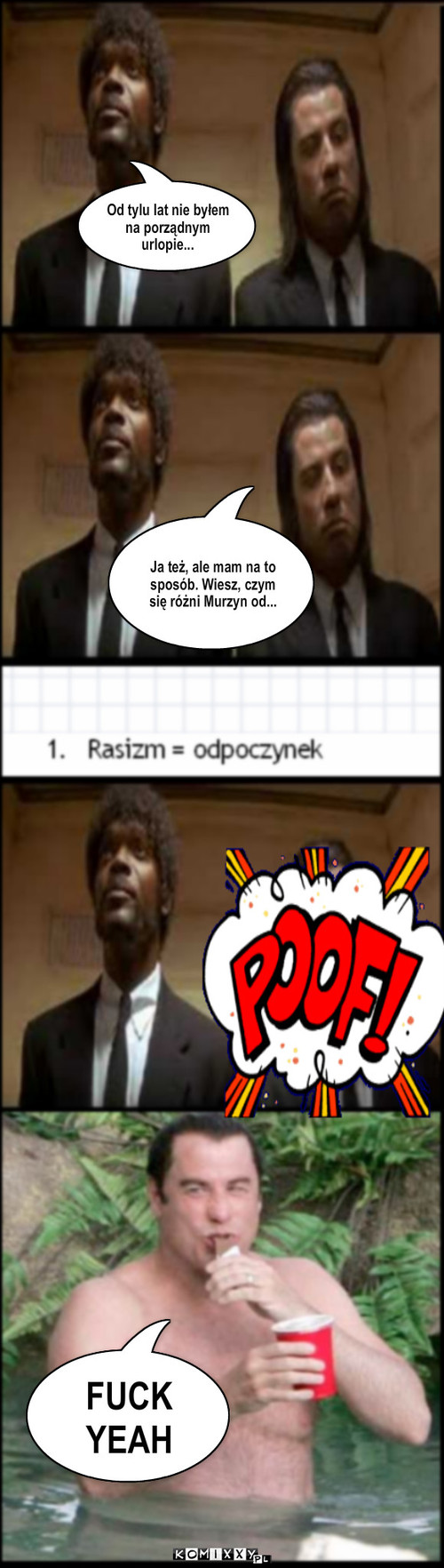 Prawdziwe znaczenie regulaminu Komixxy.pl – Od tylu lat nie byłem na porządnym urlopie... Ja też, ale mam na to sposób. Wiesz, czym się różni Murzyn od... FUCK YEAH 