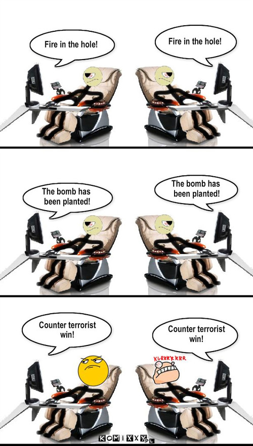 Gracze w C-s. – Fire in the hole! Fire in the hole! The bomb has
 been planted! The bomb has
 been planted! Counter terrorist
win! Counter terrorist 
win! 