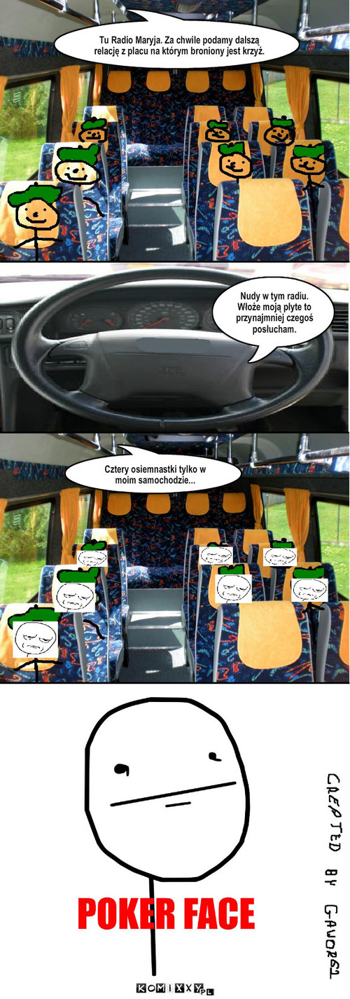 Bus i cztery osiemnastki – Cztery osiemnastki tylko w moim samochodzie... Nudy w tym radiu. Włoże moją płyte to przynajmniej czegoś posłucham. Tu Radio Maryja. Za chwile podamy dalszą relację z placu na którym broniony jest krzyż. 