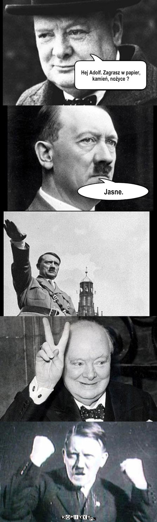 Hitler – Hej Adolf. Zagrasz w papier,
kamień, nożyce ? Jasne. 