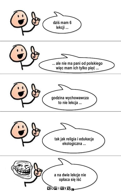 dwie lekcje – ... ale nie ma pani od polskiego więc mam ich tylko pięć ... godzina wychowawcza to nie lekcja ... tak jak religia i edukacja ekologiczna ... a na dwie lekcje nie opłaca się iść dziś mam 6 lekcji ... 