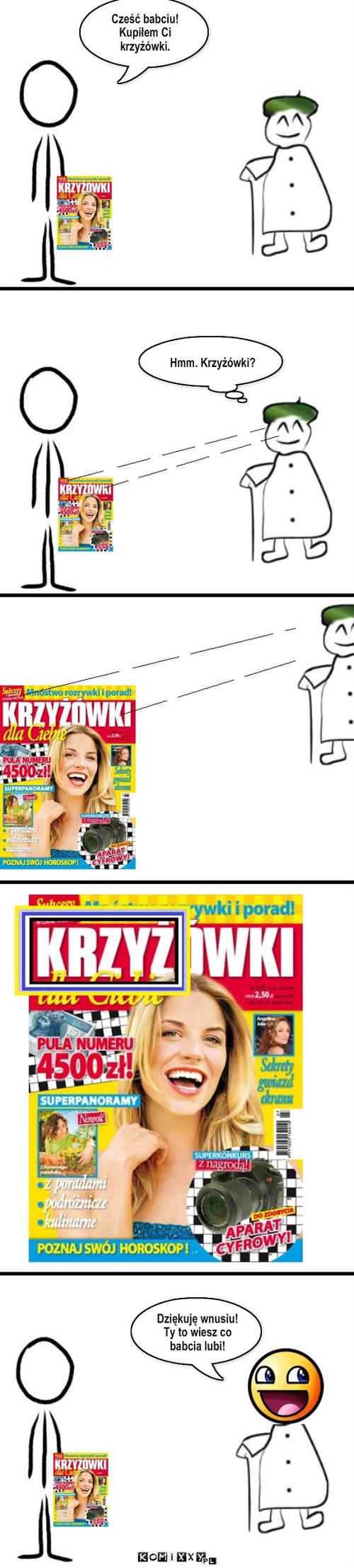 Krzyżówka i babcia – Cześć babciu! Kupiłem Ci krzyżówki. Hmm. Krzyżówki? Dziękuję wnusiu! Ty to wiesz co babcia lubi! 