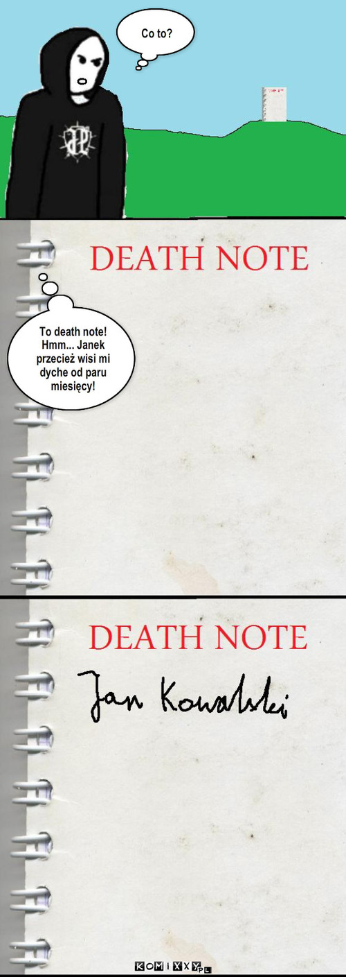 Death note – Co to? To death note! 
Hmm... Janek przecież wisi mi dyche od paru miesięcy! 