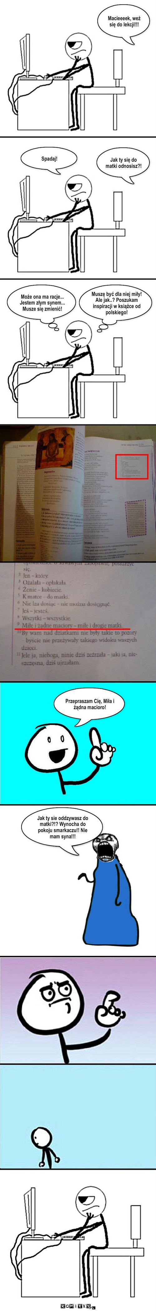 Postanowienie – Muszę być dla niej miły! Ale jak..? Poszukam inspiracji w książce od polskiego! Jak ty sie oddzywasz do matki?!? Wynocha do pokoju smarkaczu!! Nie mam syna!!! 