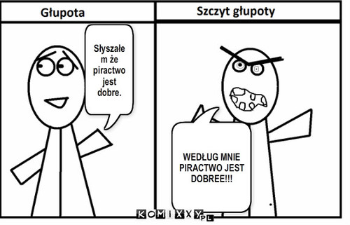 Piractwo komputerowe – Słyszałem że piractwo jest dobre. WEDŁUG MNIE PIRACTWO JEST DOBREE!!! 