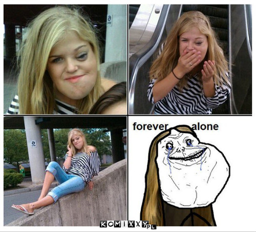 Forever alone –  