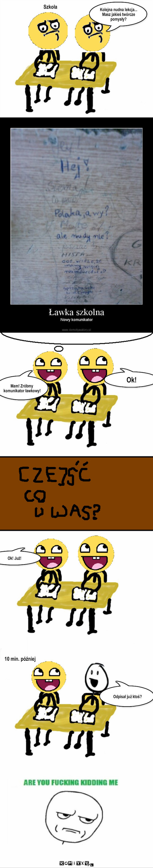 Ławka szkolna – Kolejna nudna lekcja... Masz jakieś twórcze pomysły? Mam! Zróbmy komunikator ławkowy! Ok! 10 min. później Ok! Już! Odpisał już ktoś? 