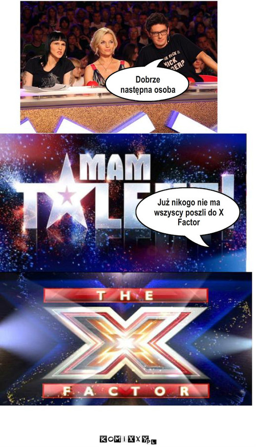 Mam talent – Dobrze następna osoba Już nikogo nie ma wszyscy poszli do X    Factor 