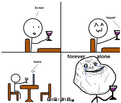 Forever alone –  