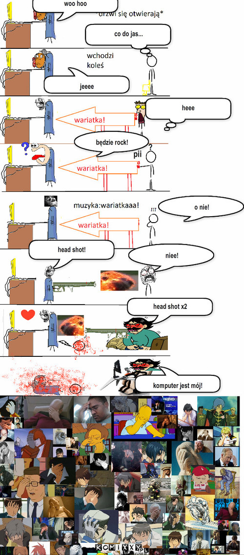 wariatka – woo hoo co do jas... jeeee ? pii będzie rock! heee o nie! niee! head shot! head shot x2 komputer jest mój! 