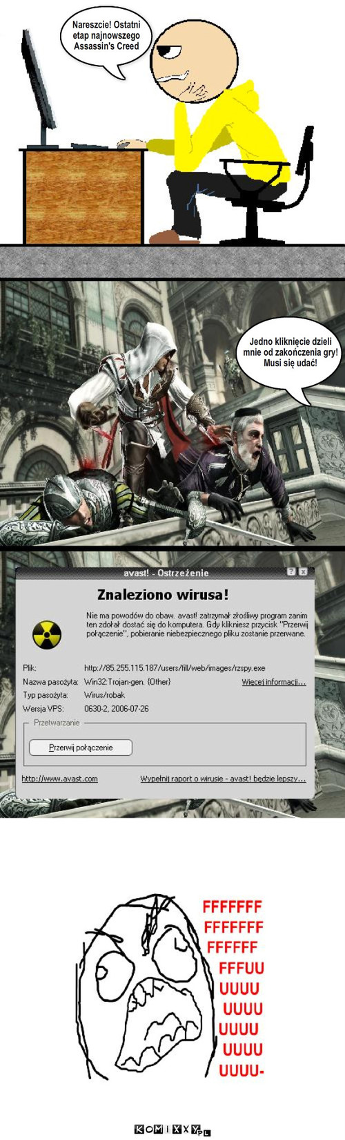 tak blisko – Nareszcie! Ostatni 
etap najnowszego 
Assassin's Creed Tekst.. Jedno kliknięcie dzieli 
mnie od zakończenia gry!
Musi się udać! 