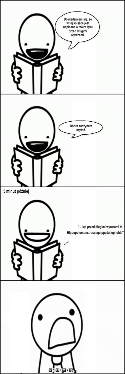 Hippopotomonstrosesquippedaliophobia – Dowiedziałem się, że w tej książce jest napisane o moim lęku przed długimi wyrazami. Dobra zaczynam czytać. 5 minut później 