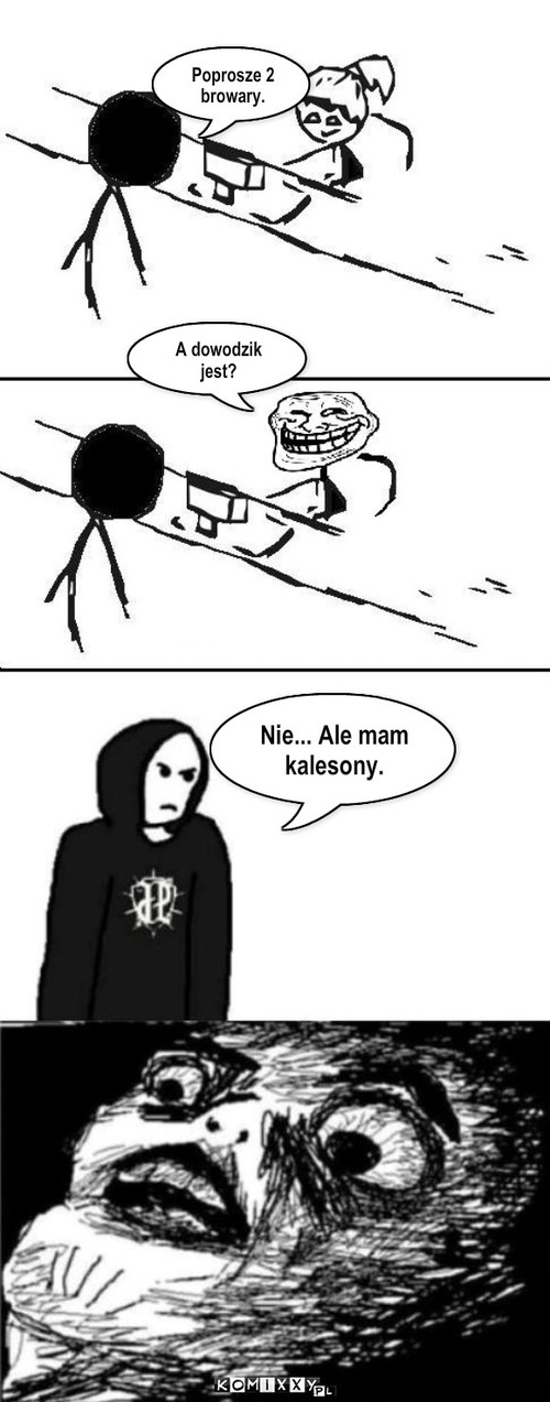 Kalesony – Poprosze 2 browary. A dowodzik jest? Nie... Ale mam kalesony. 