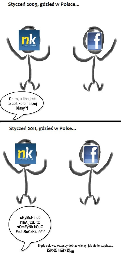 Nk.pl ver. Facebook.com v2 – cHyMsHe d0 l1hA j3zD tO sOmFyNk kOuO FeJsBuCzK4 :*:*:* Co to, u liha jest to coś koło naszej klasy?! Błędy celowe, wszyscy dobrze wiemy, jak się teraz pisze... 