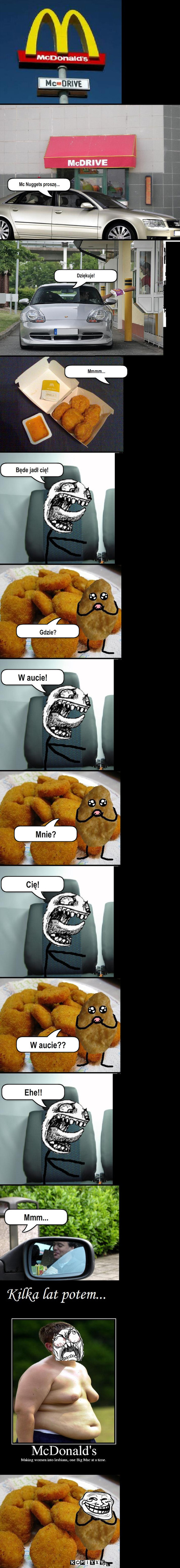 Nuggets czy Żarłok? – Mc Nuggets proszę... Dziękuje! Mmmm... Będe jadł cię! Gdzie? W aucie! Mnie? Cię! W aucie?? Ehe!! Mmm... 