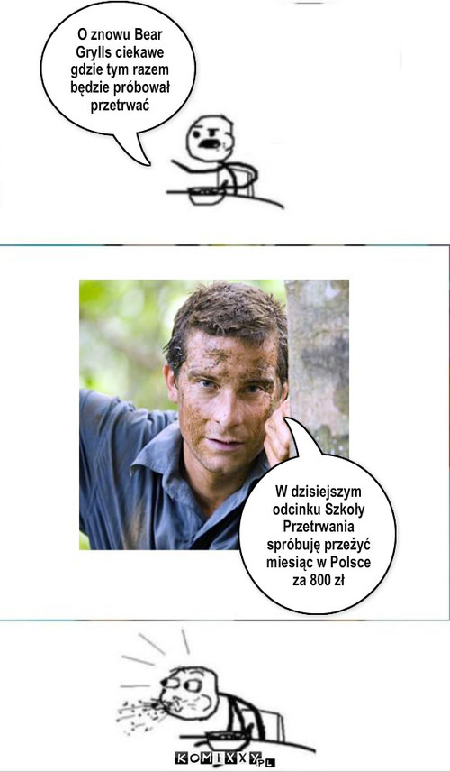 Bear Grylls-szkoła przetrwania – O znowu Bear Grylls ciekawe gdzie tym razem będzie próbował przetrwać W dzisiejszym odcinku Szkoły Przetrwania spróbuję przeżyć miesiąc w Polsce za 800 zł 