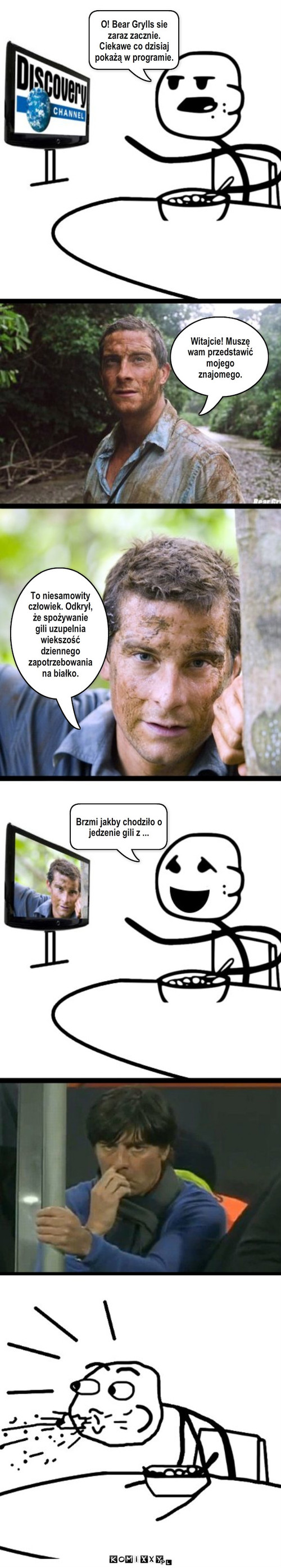 Gil – O! Bear Grylls sie zaraz zacznie. Ciekawe co dzisiaj pokażą w programie. Witajcie! Muszę wam przedstawić mojego znajomego. To niesamowity człowiek. Odkrył, że spożywanie gili uzupelnia wiekszość dziennego zapotrzebowania na białko. Brzmi jakby chodziło o jedzenie gili z ... 