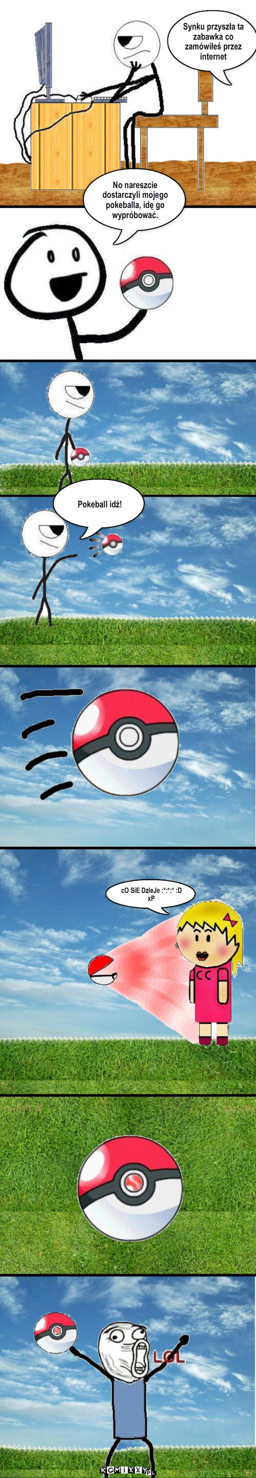 Pokeball – Synku przyszła ta zabawka co zamówiłeś przez internet No nareszcie dostarczyli mojego pokeballa, idę go wypróbować. Pokeball idź! cO SiE DzIeJe :*:*:* :D xP 