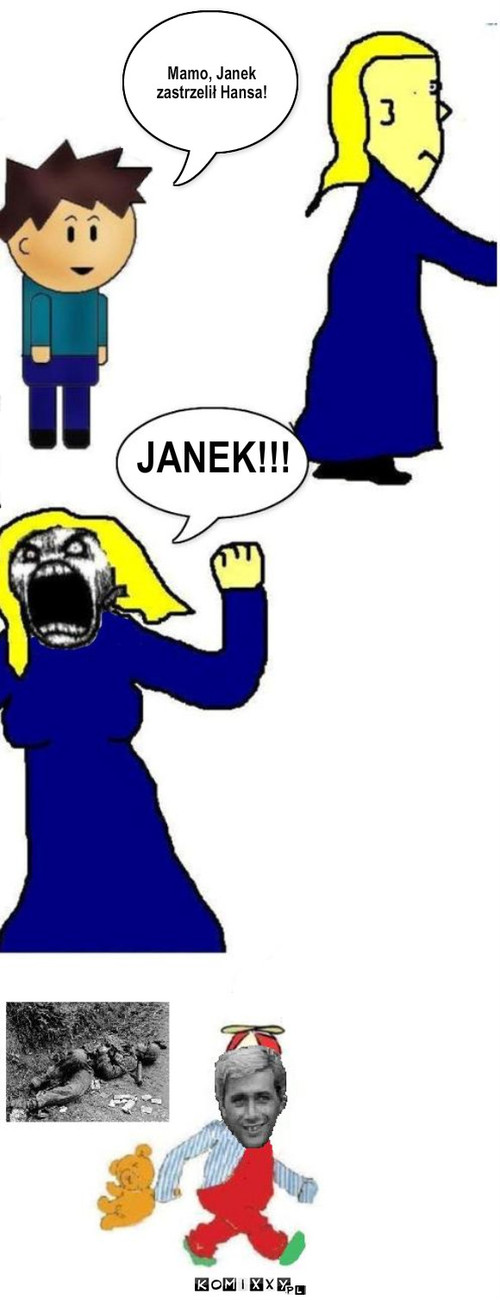 JANEK!!! – Mamo, Janek zastrzelił Hansa! JANEK!!! 